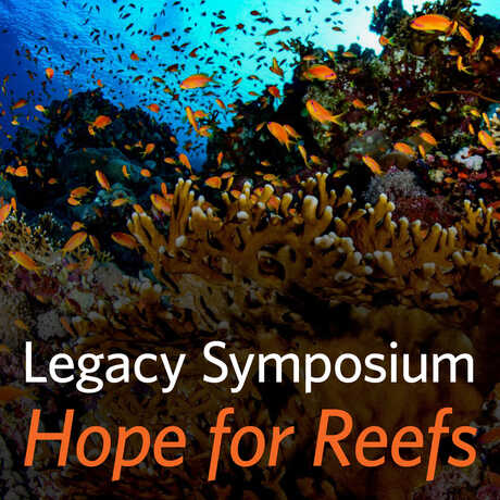 Image of reefs with text "Legacy Symposium Hope for Reefs."