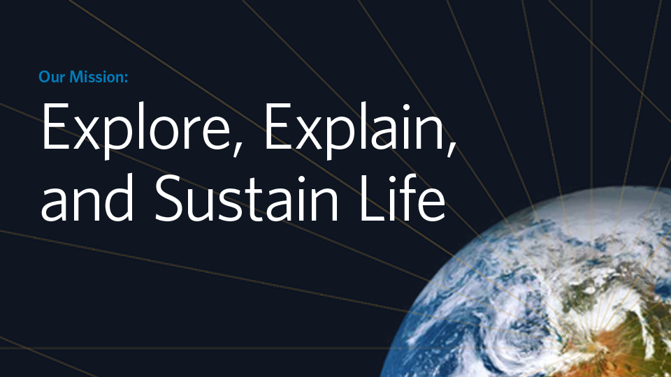 Explore, Explain, and Sustain Life on Earth