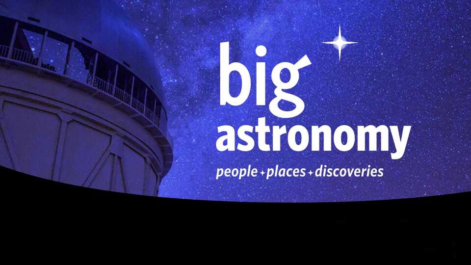 Big Astronomy, a new planetarium show from the Academy.